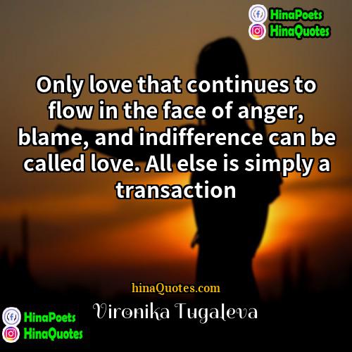 Vironika Tugaleva Quotes | Only love that continues to flow in